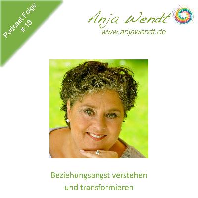018 - Beziehungsangst verstehen und transformieren 018 - Beziehungsangst verstehen und transformieren