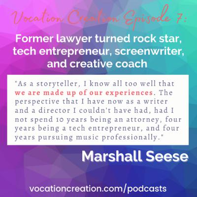 The journey from lawyer to tech entrepreneur to rock star to screenwriter and creative coach: Marshall Seese