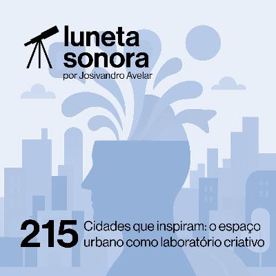 Luneta Sonora 215: Cidades que inspiram: o espaço urbano como laboratório criativo Luneta Sonora 215: Cidades que inspiram: o espaço urbano como laboratório criativo