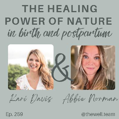 259.  The Healing Power of Nature in Birth and Postpartum with Abbie Norman