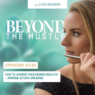 How to Achieve your Desired Results - Inspired Action Explained
