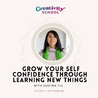 Lesson 68 - Grow Your Confidence Through Learning New Things with Justine Tiu