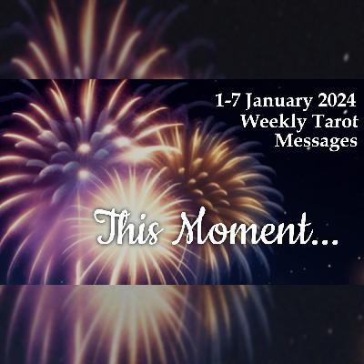 1-7 January 2024 Weekly Tarot Messages - This Moment...