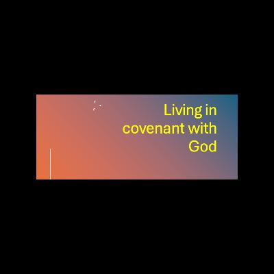 Living in Covenant with God - Pastor Jon Rowe