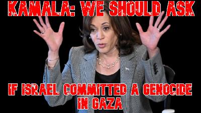 Kamala: We Should Ask If Israel Committed a Genocide in Gaza Kamala: We Should Ask If Israel Committed a Genocide in Gaza
