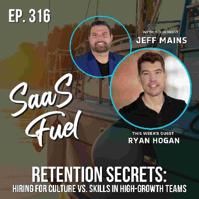 Retention Secrets: Hiring for Culture vs. Skills in High-Growth Teams | Ryan Hogan | 316 Retention Secrets: Hiring for Culture vs. Skills in High-Growth Teams | Ryan Hogan | 316