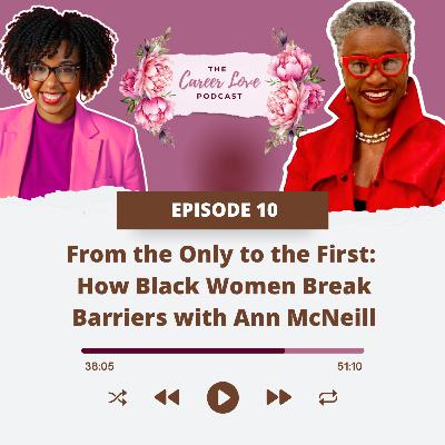 From the Only to the First: How Black Women Break Barriers with Ann McNeill From the Only to the First: How Black Women Break Barriers with Ann McNeill