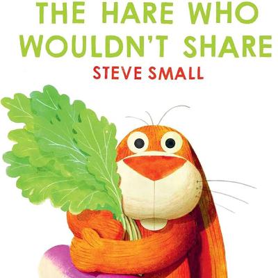 🐰 The Hare Who Wouldn’t Share by Steve Small
