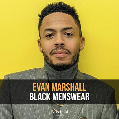 Perseverance, Patience, and Partnership, and Making an Impact with Black Menswear COO, Evan Marshall