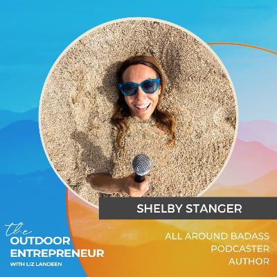 #46. Shelby Stanger: Catching the Waves of Life, Saying Yes, & Starting Your Own Wild Idea Today