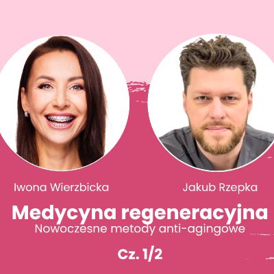 Medycyna regeneracyjna – nowoczesne metody anti-agingowe. Rozmowa Iwony Wierzbickiej z dr. Jakubem Rzepką | Cz. 1/2 Medycyna regeneracyjna – nowoczesne metody anti-agingowe. Rozmowa Iwony Wierzbickiej z dr. Jakubem Rzepką | Cz. 1/2