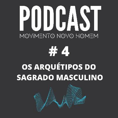 Episódio #4 - Os arquétipos do Sagrado Masculino