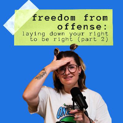 Freedom From Offense: Laying Down Your Right to Be Right (Part 2)