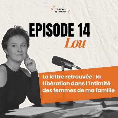 LOU, LA LETTRE RETROUVÉE & LA LIBÉRATION DANS L'INTIMITÉ DES FEMMES DE MA FAMILLE