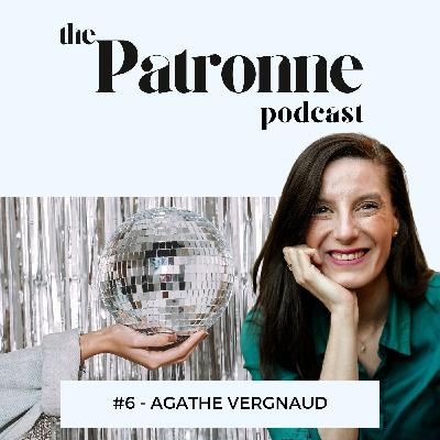 #6 Agathe Vergnaud : croire au pouvoir des rêves et à la force de l’exécution