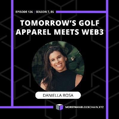 E126 - Tomorrow's Golf Apparel Meets Web3 With Daniella Rosa From AIEA Golf