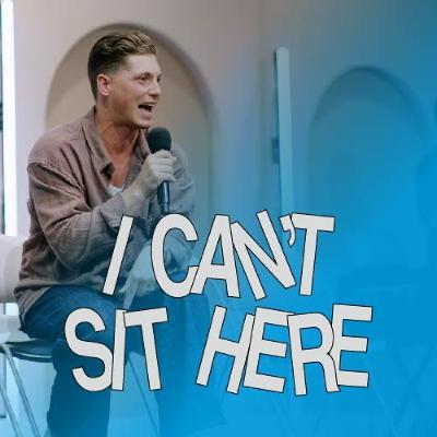 I CANT SIT HERE ANYMORE / Pastor Ben Graves I CANT SIT HERE ANYMORE / Pastor Ben Graves