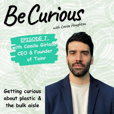 BE CURIOUS with Louise Houghton - Episode 7 - Featuring Camilo Giraldo & Tainr