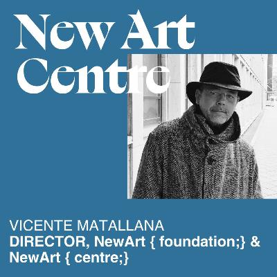 T08. E06 NEW ART CENTRE Y VICENTE MATALLANA