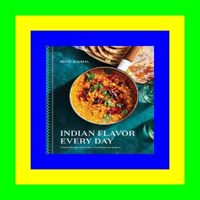 EBook PDF Indian Flavor Every Day: Simple Recipes and Smart Techniques to Inspire: A Cookbook download ebook PDF EPUB