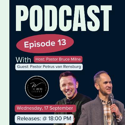 Episode 13: | Podcast with Pastor Bruce Milne & Pastor Petrus van Rensburg