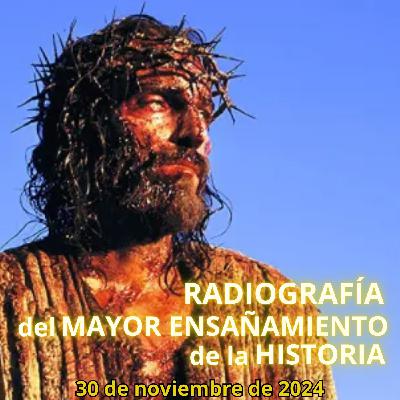 RADIOGRAFÍA del MAYOR ENSAÑAMIENTO de la HISTORIA - 30/11/2024 - MADLR19x27