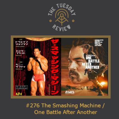 #276 The Smashing Machine / One Battle After Another