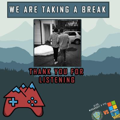 E125: We Are Taking a Break (+Microsoft v FTC)