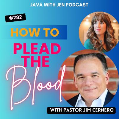 282 | Use the Blood of Jesus to Overcome Impossible Situations w/ Jim Cernero "The Blood's Decree" 282 | Use the Blood of Jesus to Overcome Impossible Situations w/ Jim Cernero "The Blood's Decree"