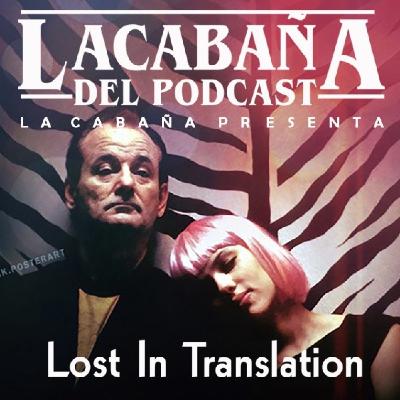 10x28: La Cabaña Presenta: Lost in Translation