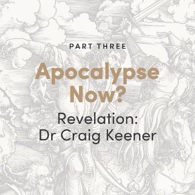 Apocalypse Now? The Book of Revelation: Dr Craig Keener