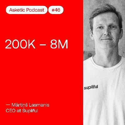 Asketic Podcast #46 Mārtiņš Lasmanis – 200K to 8M
