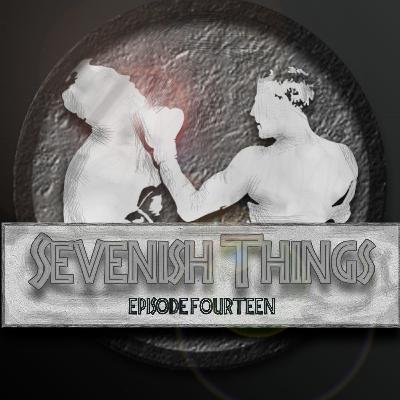 Sevenish Things - Episode 14