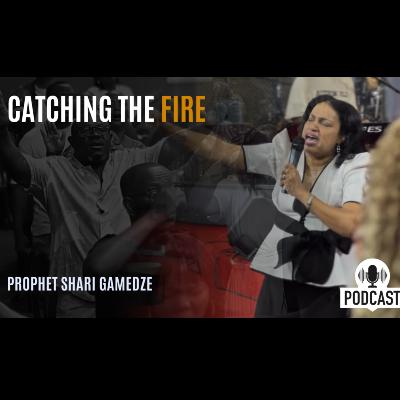 Catching the fire | Prophet Shari Gamedze Catching the fire | Prophet Shari Gamedze