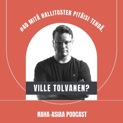 #40 – Mitä hallitusten pitäisi tehdä, Ville Tolvanen? #40 – Mitä hallitusten pitäisi tehdä, Ville Tolvanen?