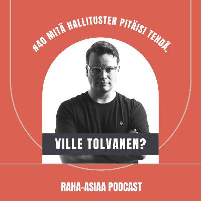 #40 – Mitä hallitusten pitäisi tehdä, Ville Tolvanen?