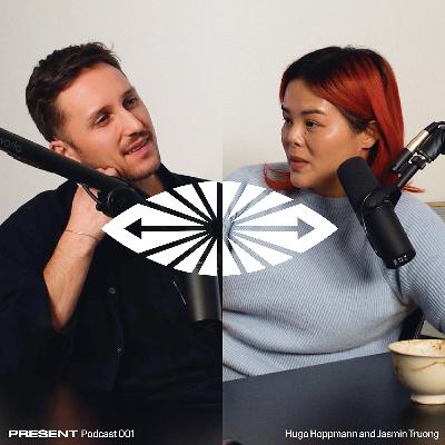 Finding Your Creative Path: PRESENT Podcast 001 with Jasmin Truong & Hugo Hoppmann