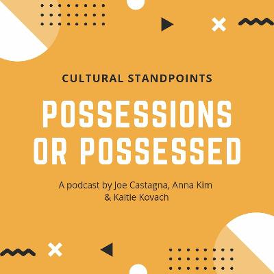 Possessions or Possessed | Joe Castagna, Anna Kim & Kaitie Kovach