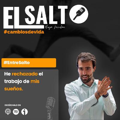 He rechazado el trabajo de mis sueños [EntreSalto]