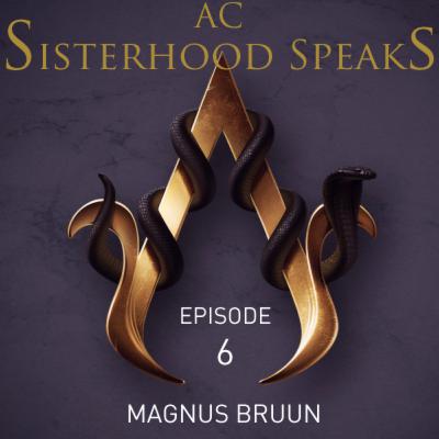 AC Sisterhood Speaks! Episode 6 - Magnus Bruun (actor, Eivor/Odin) AC Sisterhood Speaks! Episode 6 - Magnus Bruun (actor, Eivor/Odin)