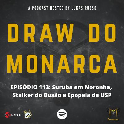 #113 Suruba em Noronha, Stalker do Busão e Epopeia da USP