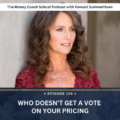 Ep #126: Who Doesn't Get a Vote on Your Pricing