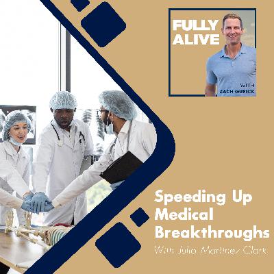 Speeding Up Medical Breakthroughs With Julio Martinez-Clark