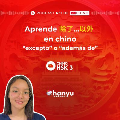 #20 Aprende 除了…以外 en chino | Di “excepto” o “además de” correctamente | HSK3 Podcast #20 Aprende 除了…以外 en chino | Di “excepto” o “además de” correctamente | HSK3 Podcast