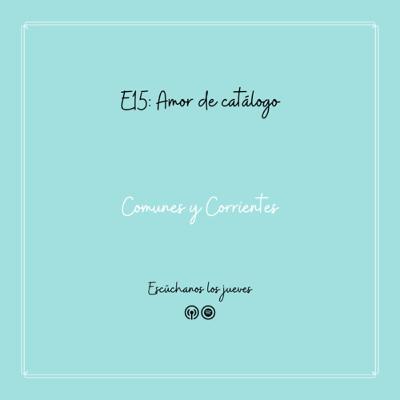 Amor de catálogo - T1 - E15 Amor de catálogo - T1 - E15