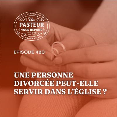 Une personne divorcée peut-elle servir dans l'Eglise? (Épisode 480) Une personne divorcée peut-elle servir dans l'Eglise? (Épisode 480)
