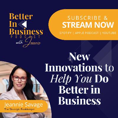 Better in Business EP53 - New Innovations to Help You Do Better in Business
