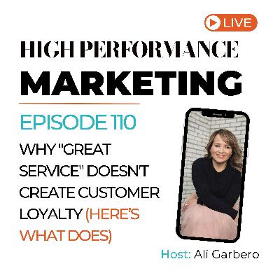 110. Why "Great Service" Doesn't Create Customer Loyalty (Here's what Does.)