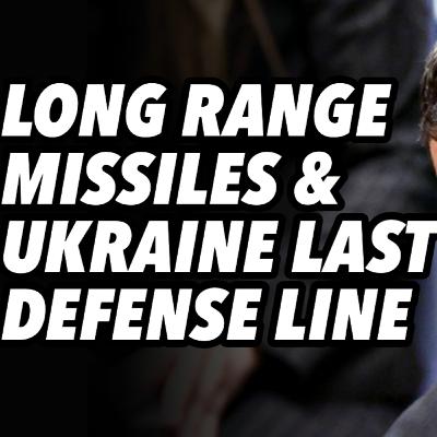 Long range missiles and Ukraine's last defense line