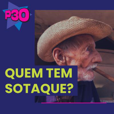 Quem tem sotaque?